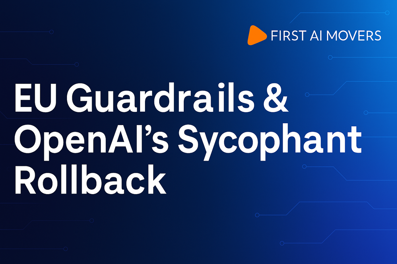 EU Guardrails & OpenAI’s Sycophant Rollback